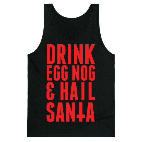 Drink Egg Nog and Hail Santa Tank Top