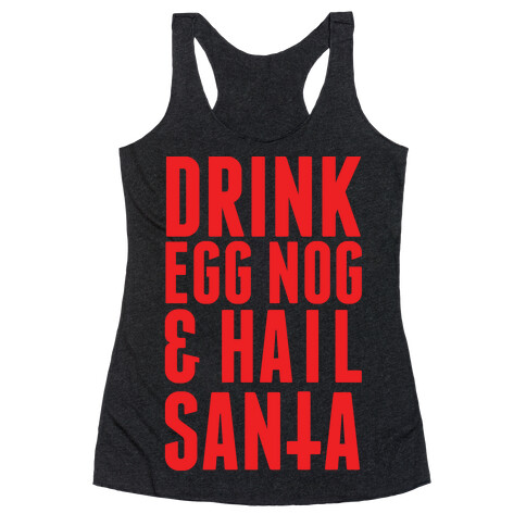 Drink Egg Nog and Hail Santa Racerback Tank Top