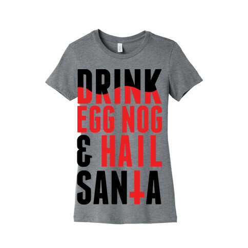 Drink Egg Nog and Hail Santa Womens T-Shirt