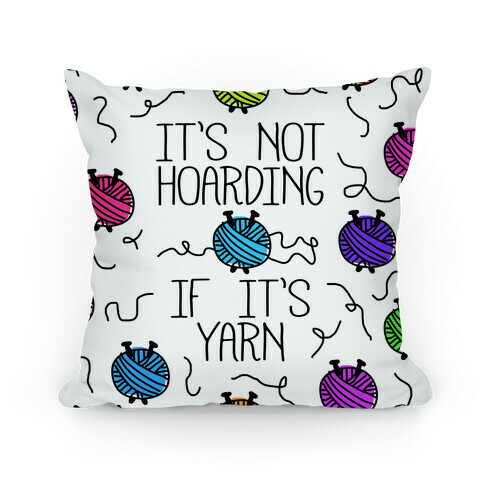 It's Not Hoarding If It's Yarn Pillow
