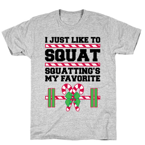 I Just Like To Squat. Squatting Is My Favorite. T-Shirt