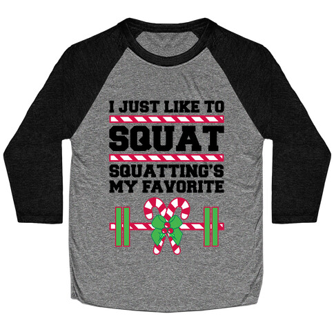 I Just Like To Squat. Squatting Is My Favorite. Baseball Tee