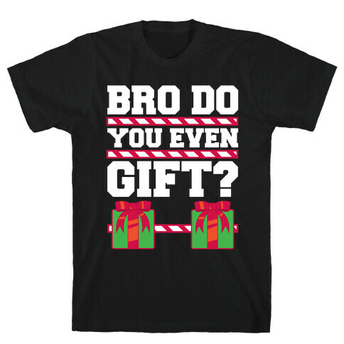 Bro Do You Even Gift? T-Shirt