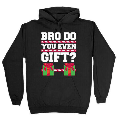 Bro Do You Even Gift? Hooded Sweatshirt