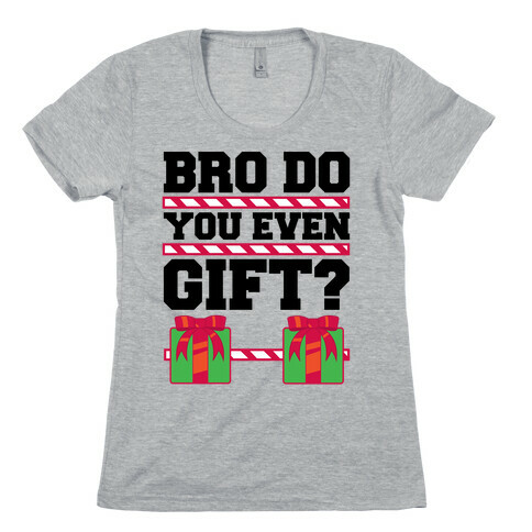Bro Do You Even Gift? Womens T-Shirt