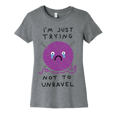I'm Just Trying Not To Unravel Womens T-Shirt