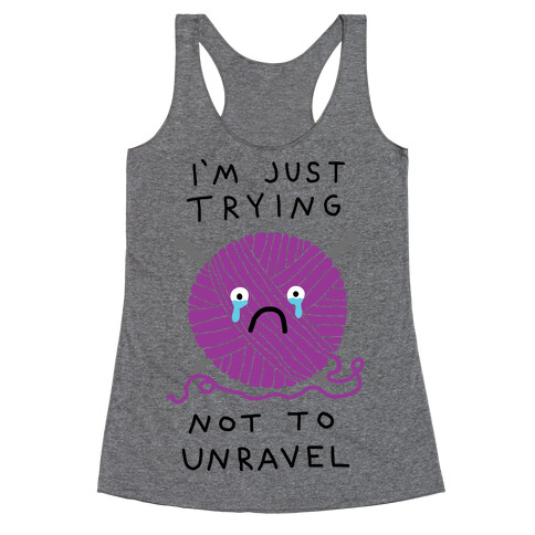 I'm Just Trying Not To Unravel Racerback Tank Top