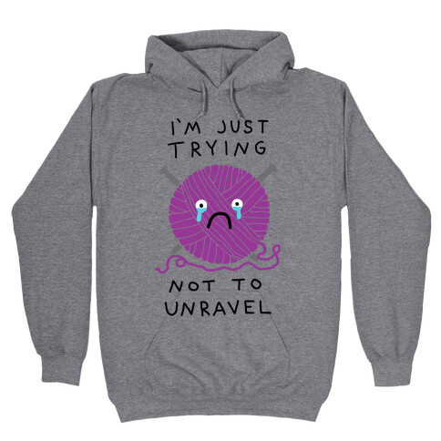 I'm Just Trying Not To Unravel Hooded Sweatshirt