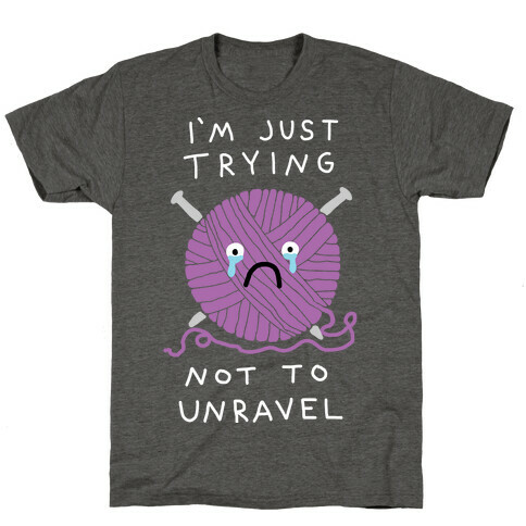 I'm Just Trying Not To Unravel T-Shirt