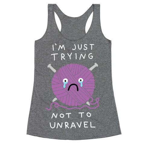 I'm Just Trying Not To Unravel Racerback Tank Top