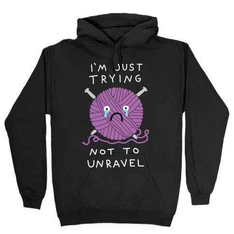 I'm Just Trying Not To Unravel Hooded Sweatshirt