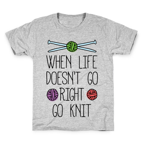 When Life Doesn't Go Right Go Knit Kids T-Shirt