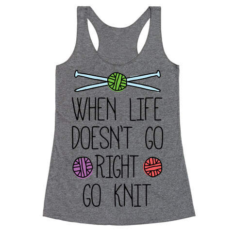 When Life Doesn't Go Right Go Knit Racerback Tank Top