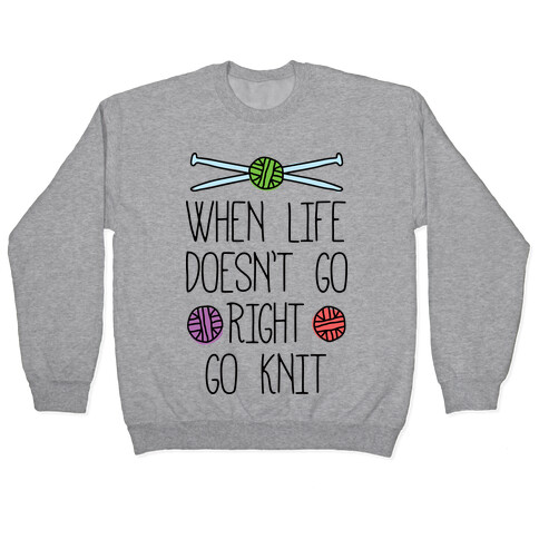 When Life Doesn't Go Right Go Knit Pullover