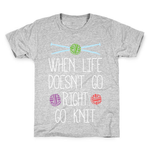 When Life Doesn't Go Right Go Knit Kids T-Shirt