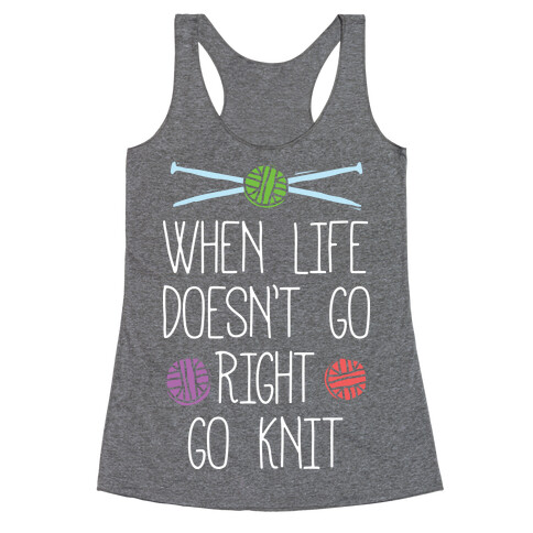 When Life Doesn't Go Right Go Knit Racerback Tank Top