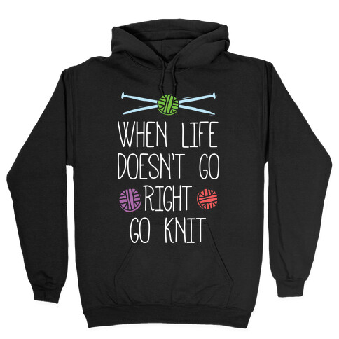 When Life Doesn't Go Right Go Knit Hooded Sweatshirt