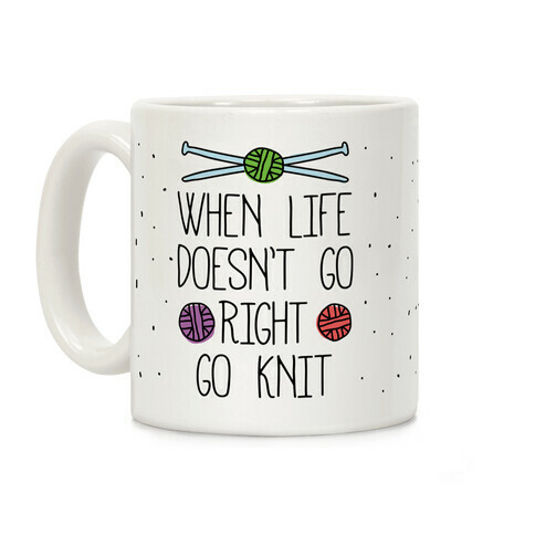 When Life Doesn't Go Right Go Knit Coffee Mug