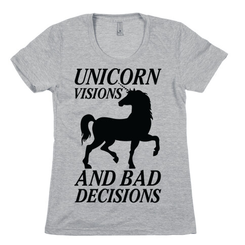Unicorn Visions and Bad Decisions Womens T-Shirt