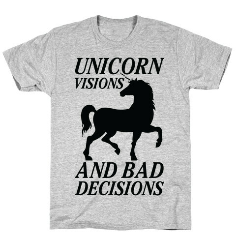 Unicorn Visions and Bad Decisions T-Shirt