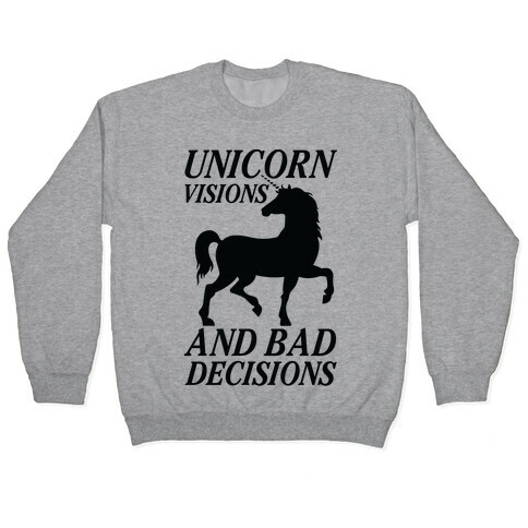 Unicorn Visions and Bad Decisions Pullover