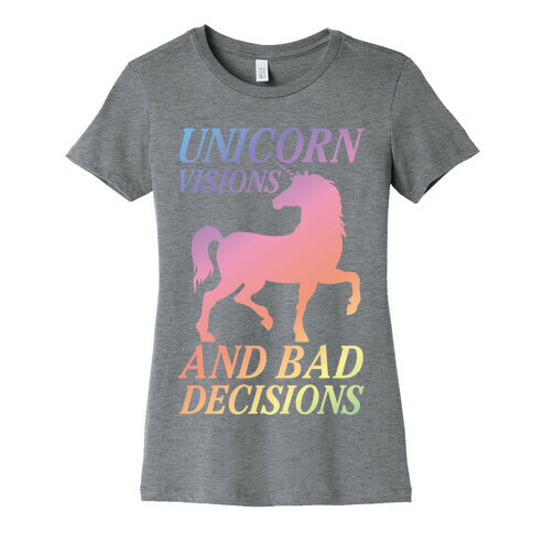 Unicorn Visions and Bad Decisions Womens T-Shirt