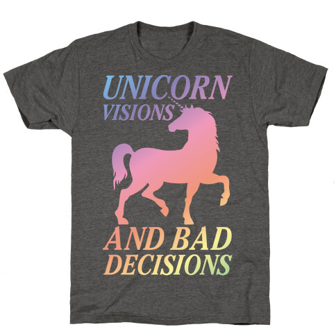 Unicorn Visions and Bad Decisions T-Shirt