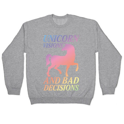 Unicorn Visions and Bad Decisions Pullover