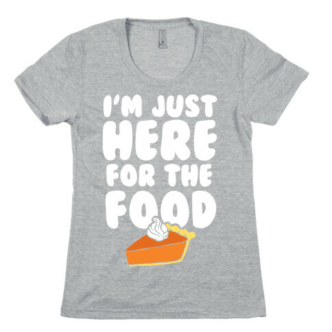 I'm Just Here For The Food Womens T-Shirt