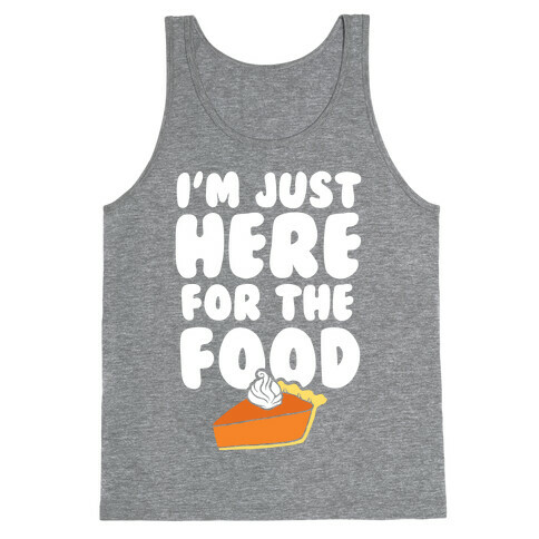 I'm Just Here For The Food Tank Top