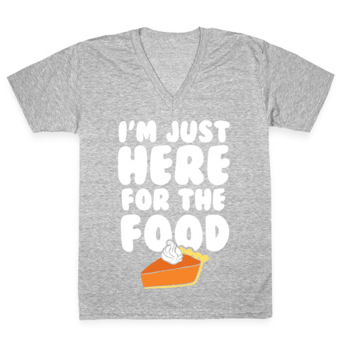 I'm Just Here For The Food V-Neck Tee Shirt