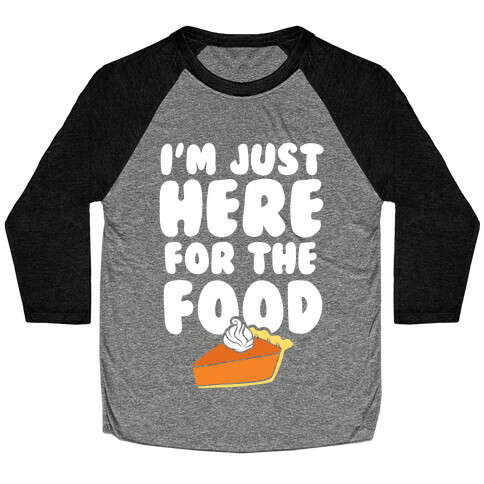 I'm Just Here For The Food Baseball Tee