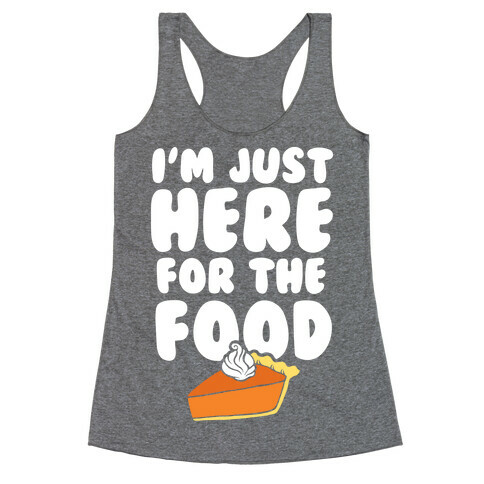 I'm Just Here For The Food Racerback Tank Top