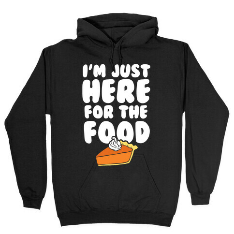 I'm Just Here For The Food Hooded Sweatshirt