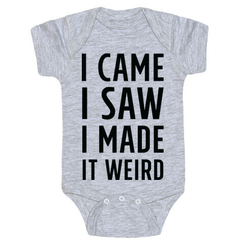 I Made it Weird Baby One-Piece