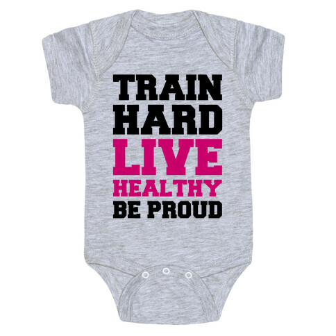 Train Hard Live Healthy Be Proud Baby One-Piece