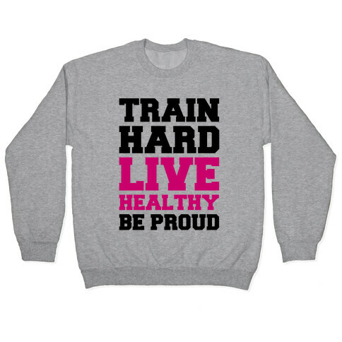 Train Hard Live Healthy Be Proud Pullover