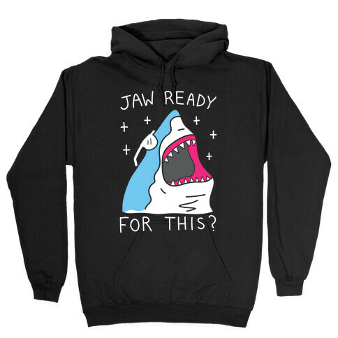 Jaw Ready For This? Shark Hooded Sweatshirt