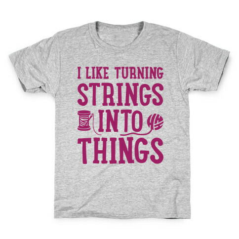 I Like Turning Strings Into Things Kids T-Shirt