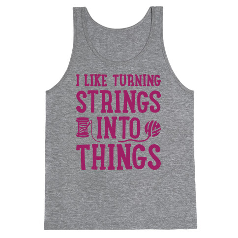 I Like Turning Strings Into Things Tank Top