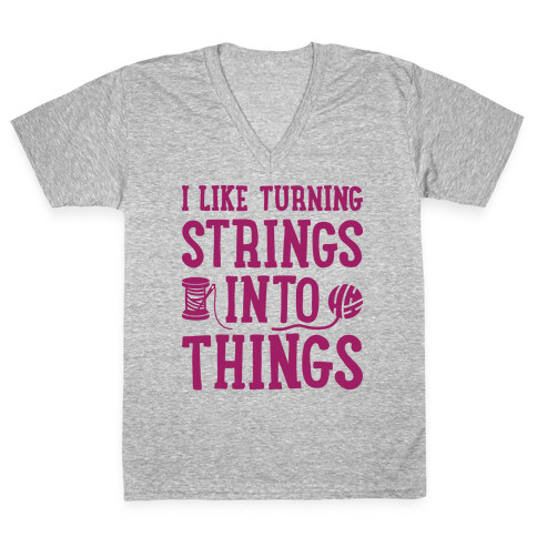 I Like Turning Strings Into Things V-Neck Tee Shirt