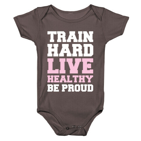Train Hard Live Healthy Be Proud Baby One-Piece