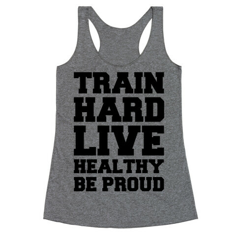 Train Hard Live Healthy Be Proud Racerback Tank Top