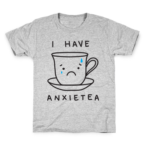 I Have Anxietea Kids T-Shirt