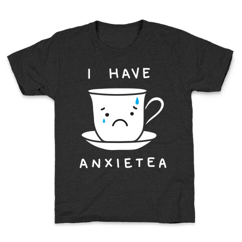 I Have Anxietea Kids T-Shirt