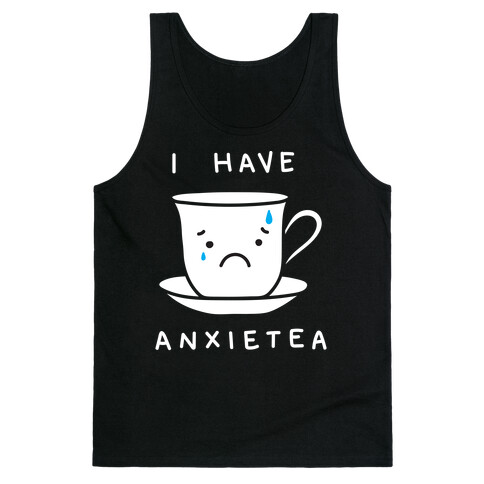 I Have Anxietea Tank Top