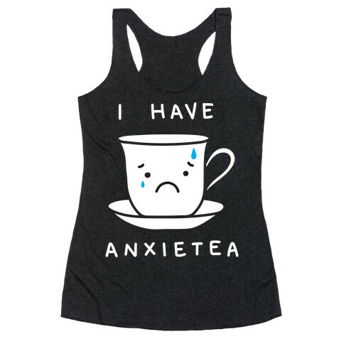 I Have Anxietea Racerback Tank Top