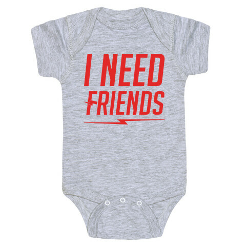 I Need Friends Parody Baby One-Piece