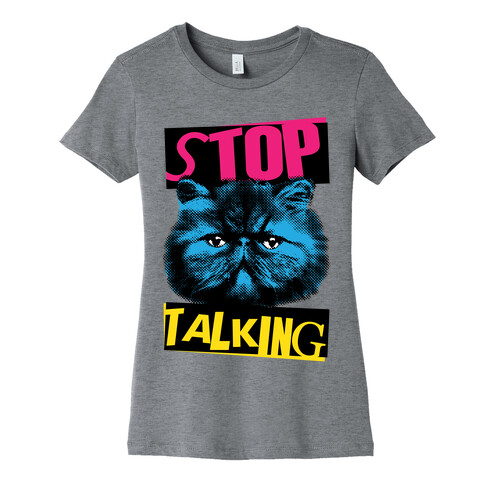 Stop Talking Womens T-Shirt