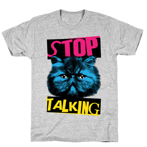 Stop Talking T-Shirt